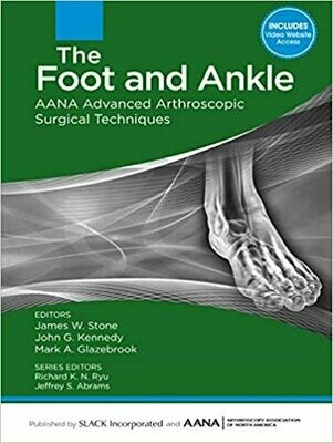 The Foot and Ankle: AANA Advanced Arthroscopic Surgical Techniques 1st Edition