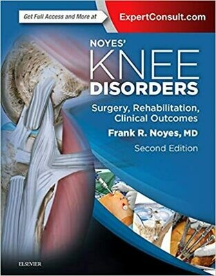 Noyes&#39; Knee Disorders: Surgery, Rehabilitation, Clinical Outcomes: 2nd Edition