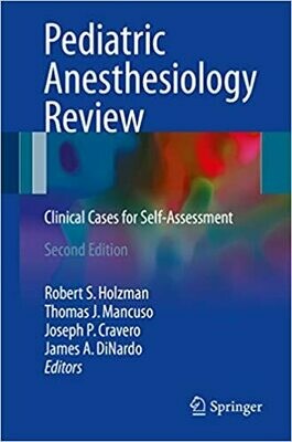 Pediatric Anesthesiology Review: Clinical Cases for Self-Assessment 2nd Edition