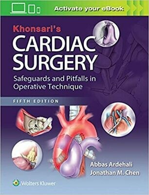 Khonsari&#39;s Cardiac Surgery: Safeguards and Pitfalls in Operative Technique Fifth Edition