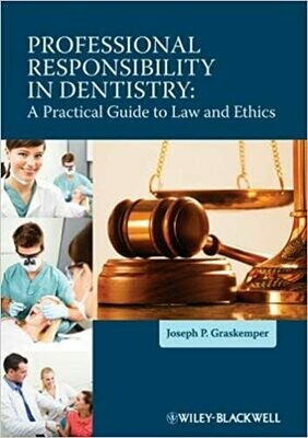Professional Responsibility in Dentistry: A Practical Guide to Law and Ethics 1st Edition