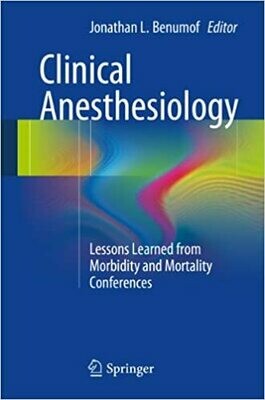 Clinical Anesthesiology: Lessons Learned from Morbidity and Mortality Conferences 2014th Edition