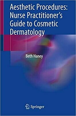 Aesthetic Procedures: Nurse Practitioner&#39;s Guide to Cosmetic Dermatology 1st Edition