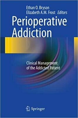 Perioperative Addiction: Clinical Management of the Addicted Patient 2012th  Edition