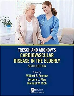 Tresch and Aronow&#39;s Cardiovascular Disease in the Elderly: Sixth Edition 6th Edition