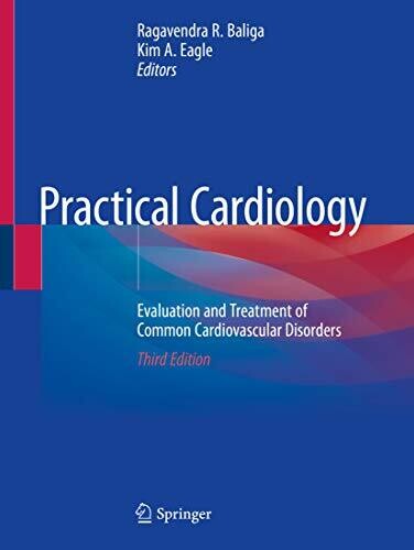 Practical Cardiology: Evaluation and Treatment of Common Cardiovascular Disorders 3rd Edition