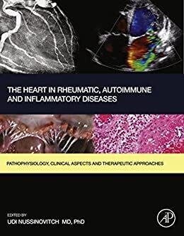 The Heart in Rheumatic, Autoimmune and Inflammatory Diseases: Pathophysiology, Clinical Aspects and Therapeutic Approaches 1st Edition