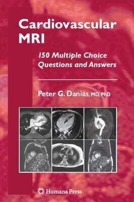 Cardiovascular MRI: 150 Multiple-Choice Questions and Answers (Contemporary Cardiology) 2008th Edition