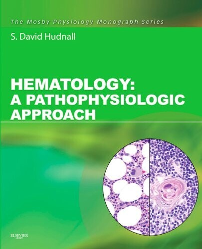Hematology E-Book: A Pathophysiologic Approach (Mosby&#39;s Physiology Monograph) 1st Edition