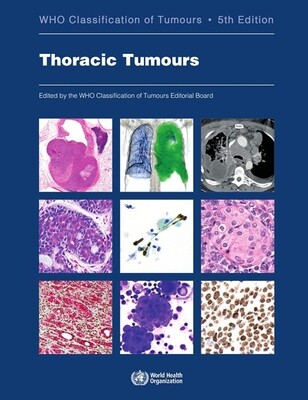 WHO Classification of Tumours Thoracic Tumours 5th edition