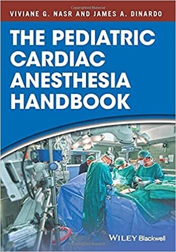 The Pediatric Cardiac Anesthesia Handbook 1st Edition