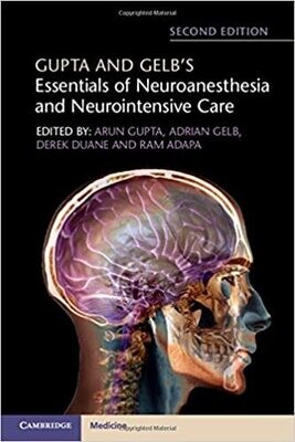 Gupta and Gelb&#39;s Essentials of Neuroanesthesia and Neurointensive Care 2nd Edition