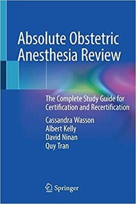 Absolute Obstetric Anesthesia Review: The Complete Study Guide for Certification and Recertification 1st ed. 2019 Edition
