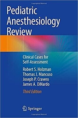 Pediatric Anesthesiology Review: Clinical Cases for Self-Assessment 3rd edition