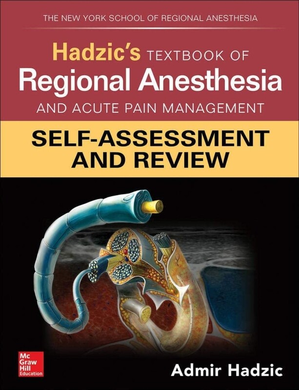 Hadzic&#39;s Textbook of Regional Anesthesia and Acute Pain Managemnet Self assessment and Review