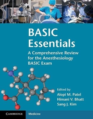 Basic Essentials A comprehensive review for the Anesthesiology basic exam