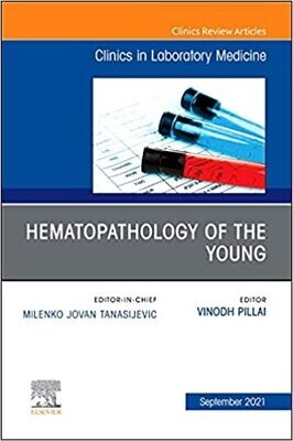 Hematopathology of the Young, An Issue of the Clinics in Laboratory Medicine (Volume 41-3) (The Clinics: Internal Medicine, Volume 41-3)