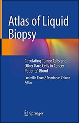 Atlas of Liquid Biopsy: Circulating Tumor Cells and Other Rare Cells in Cancer Patients’ Blood 1st ed. 2021 Edition