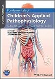 Fundamentals of Children&#39;s Applied Pathophysiology: An Essential Guide for Nursing and Healthcare Students 1st Edition