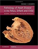 Pathology of Heart Disease in the Fetus, Infant and Child: Autopsy, Surgical and Molecular Pathology 1st Edition