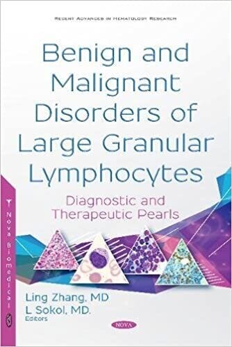 Benign and Malignant Disorders of Large Granular Lymphocytes: Diagnostic and Therapeutic Pearls (Recent Advances in Hematology Research) 1st Edition