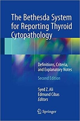 The Bethesda System for Reporting Thyroid Cytopathology: Definitions, Criteria, and Explanatory Notes 2nd ed. 2018 Edition