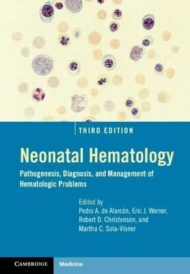 Neonatal Hematology Pathogenesis, Diagnosis, and Management of Hematologic Problems 3rd Edition 2021