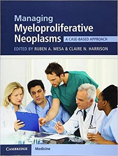 Managing Myeloproliferative Neoplasms: A Case-Based Approach 1st Edition