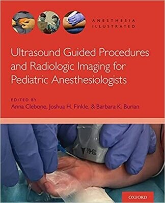 Ultrasound Guided Procedures and Radiologic Imaging for Pediatric Anesthesiologists (Anesthesia Illustrated) Illustrated Edition