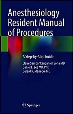 Anesthesiology Resident Manual of Procedures: A Step-by-Step Guide 1st ed. 2021 Edition