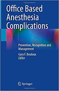 Office Based Anesthesia Complications: Prevention, Recognition and Management 1st ed. 2021 Edition