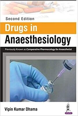 Drugs in Anaesthesiology (Previously Known as Comparative Pharmacology for Anaesthetist) 2nd Edition