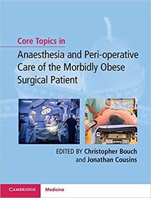 Core Topics in Anaesthesia and Perioperative Care of the Morbidly Obese Surgical Patient 1st Edition