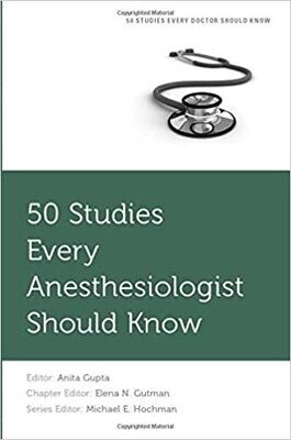 50 Studies Every Anesthesiologist Should Know (Fifty Studies Every Doctor Should Know) 1st Edition
