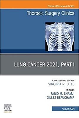 Lung Cancer 2021, Part 1, An Issue of Thoracic Surgery Clinics,E-Book (The Clinics: Surgery)