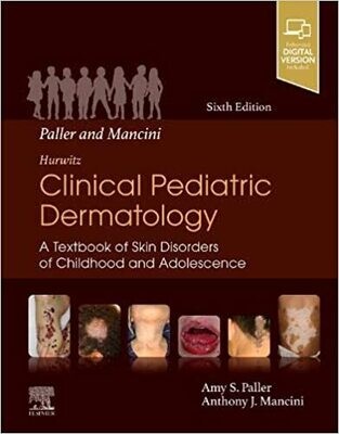Paller and Mancini - Hurwitz Clinical Pediatric Dermatology: A Textbook of Skin Disorders of Childhood &amp; Adolescence 6th Edition