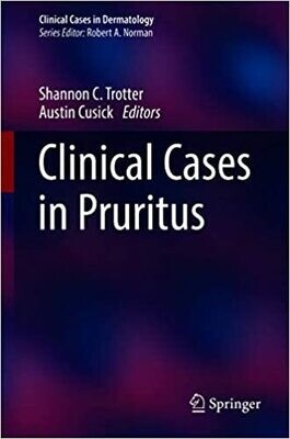 Clinical Cases in Pruritus (Clinical Cases in Dermatology) 1st ed. 2021 Edition