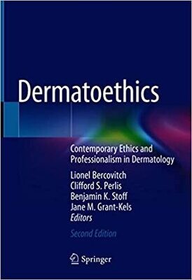 Dermatoethics: Contemporary Ethics and Professionalism in Dermatology 2nd Edition