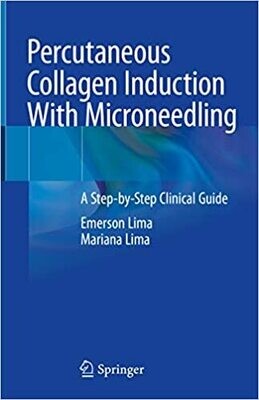 Percutaneous Collagen Induction With Microneedling: A Step-by-Step Clinical Guide 1st ed. 2021 Edition