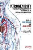 Iatrogenicity: Causes and Consequences of Iatrogenesis in Cardiovascular Medicine 1st Edition