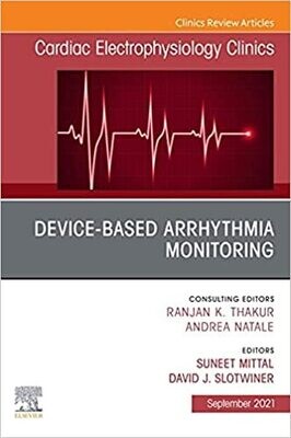 Device-Based Arrhythmia Monitoring, An Issue of Cardiac Electrophysiology Clinics