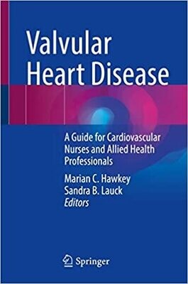 Valvular Heart Disease: A Guide for Cardiovascular Nurses and Allied Health Professionals 1st ed. 2022 Edition