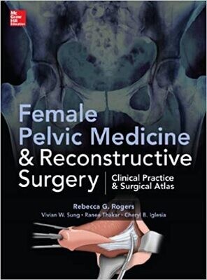 Female Pelvic Medicine and Reconstructive Surgery 1st Edition