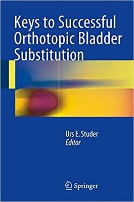 Keys to Successful Orthotopic Bladder Substitution 2015th Edition