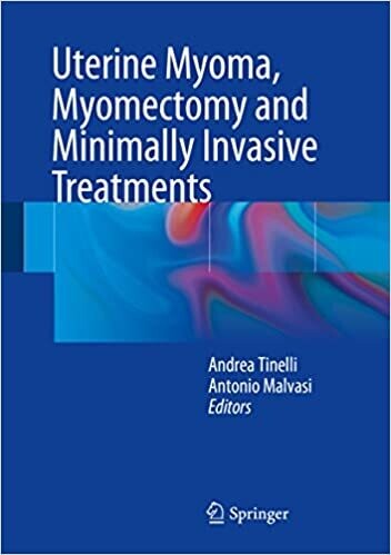 Uterine Myoma, Myomectomy and Minimally Invasive Treatments 2015th Edition