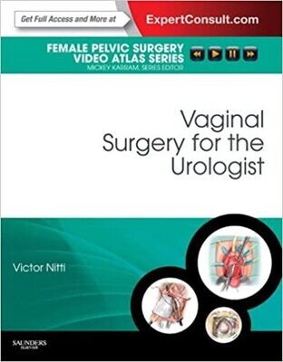 Vaginal Surgery for the Urologist: Female Pelvic Surgery Video Atlas Series: Expert Consult: Online (Female Pelvic Video Surgery Atlas Series) 1st Edition
