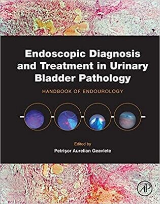 Endoscopic Diagnosis and Treatment in Urinary Bladder Pathology: Handbook of Endourology 1st Edition