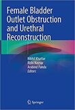 Female Bladder Outlet Obstruction and Urethral Reconstruction 1st ed. 2021 Edition