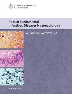 Atlas of Fundamental Infectious diseases Histopathology, A Guide for Daily Practice by College of American Pathologists