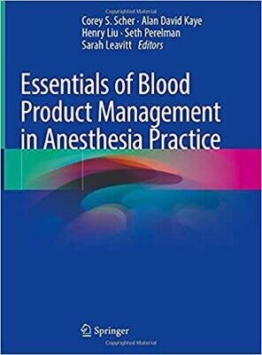Essentials of Blood Product Management in Anesthesia Practice 1st ed. 2021 Edition